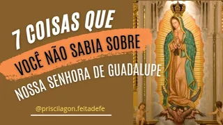 7 coisas que você não sabia sobre Nossa Senhora de Guadalupe