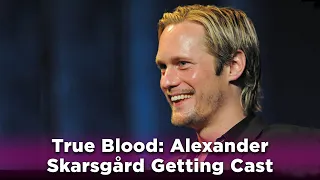 Alexander Skarsgard's Long Road to Getting Cast