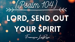 Psalm 104 - Lord, Send Out Your Spirit - Francesca LaRosa (Official Lyric Video)