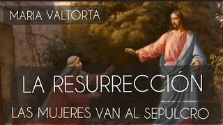 5 LA RESURRECCIÓN. LAS MUJERES VAN AL SEPULCRO. Revelaciones a@mariavaltortaalmavictima AUDIOLIBRO