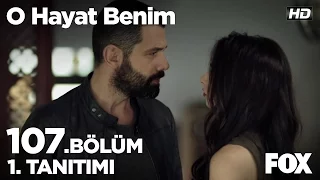 O Hayat Benim 107. Bölüm 1.Tanıtımı