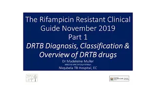 RRTB PART1: The diagnosis, classification of DRTB and WHO grouping of DRTB drugs. Nov 2019