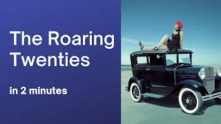 The Roaring Twenties in 2 minutes