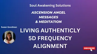 Ascension Angel Messages & Meditation - Living Authentic in 5D Frequency Alignment