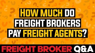 Freight Broker Q&A - How Much Do Freight Brokers Pay Freight Agents?