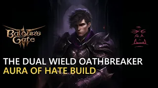 The Dual Wield Oathbreaker Aura of Hate Multi class Baldur's Gate 3 Build Step by Step Guide [BG3]