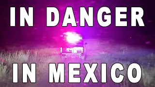 In Danger: Mexican Police force us to move camp! - Southbound 26