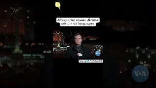 Viral | AP Reporter Covers Ukraine Crisis in 6 Languages