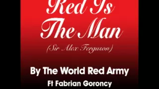 Red Is The Man (Sir Alex Ferguson) by The World Red Army Ft Fabrian Goroncy