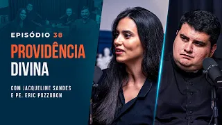 COMO CONFIAR NA PROVIDÊNCIA DIVINA? Com Jacqueline Sandes e Pe. Eric Pozzobon - Tertúlia Podcast #38