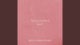 Are You Scared of Love (Kilzer & Makers Remix)