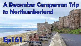 Episode 161: A December Campervan Trip to Northumberland | #bamburghcastle #campervan