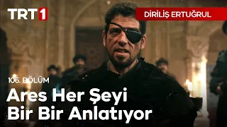 Diriliş Ertuğrul 106. Bölüm - Ares her şeyi bir bir anlatıyor