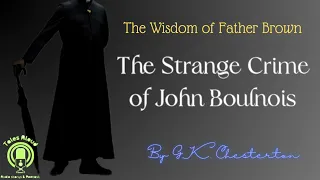 23 THE STRANGE CRIME OF JOHN BOULNOIS (Father Brown Detective Story) by GK Chesterton