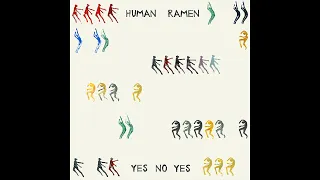 HUMAN RAMEN - YES NO YES