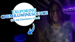 IT GLOWS! | Exploring Chemiluminescence (for my Chemistry final)