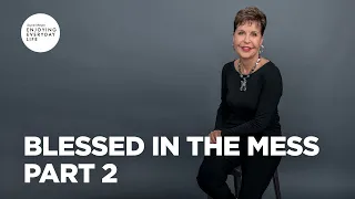 Blessed in the Mess - Part 2 | Joyce Meyer | Enjoying Everyday LIfe Teaching