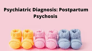 Psychiatric Diagnosis: Postpartum Psychosis