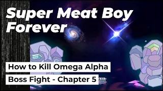 How to Kill Omega Alpha |  Last Boss Fight | Chapter 5 - The Other Side | Super Meat Boy Forever