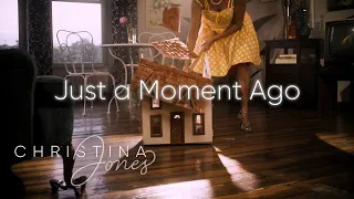 Christina Jones - Just a Moment Ago [Official Video]