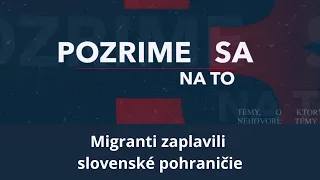 Pozrime sa na to: Migranti zaplavili slovenské pohraničie