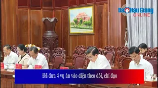 Đã đưa 4 vụ án vào diện theo dõi, chỉ đạo