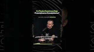 Co Fizyka Kwantowa Daje Przeciętnemu Kowalskiemu – ft. Andrzej Dragan