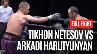 TIKHON NETESOV VS ARKADI HARUTYUNYAN FULL FIGHT