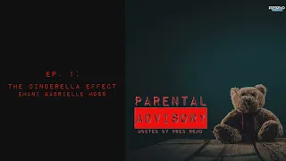 Parental Advisory: Ep 1: The Cinderella Effect/Emani Gabrielle Moss - True Crime Podcast