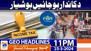 Geo News Headlines 11 PM - FBR - Income Tax | 23 March 2024