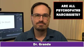 Are All Psychopaths Narcissists?