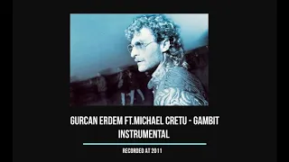 Gurcan Erdem ft.Michael Cretu - Gambit (2011 Instrumental Edition)