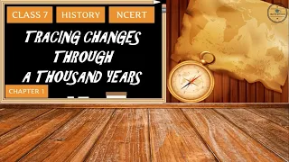 TRACING CHANGES THROUGH A THOUSAND YEARS  CLASS 7 HISTORY CHAPTER 1 / NCERT / CBSE