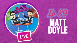 The 5:30 Quarantini- Ep. 89, Matt Doyle