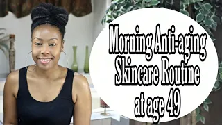 Morning Anti-Aging Skincare Routine at age 49