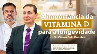 A importância da Vitamina D na Busca da Longevidade (com DR. Cicero)