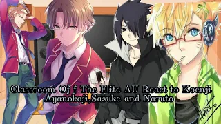 Classroom of the elite reacts to Ayanakoji, Koenji, Sasuke and Naruto (My AU)