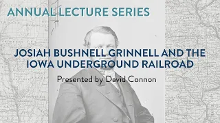 Josiah Bushnell Grinnell and the Iowa Underground Railroad