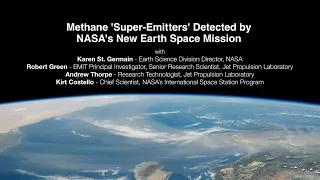 Methane 'Super-Emitters' Detected by NASA's New Earth Science Mission (Media Telecon)