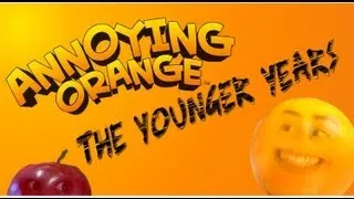 The Annoying Orange: The Younger Years