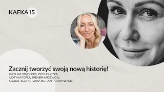 Zacznij tworzyć swoją nową historię: Ewelina Stępnicka Gosia Ohme | Kafka’15