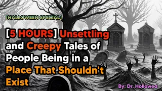 [5 HOURS] Unsettling and Creepy Tales of People Being in a Place That Shouldn't Exist | HALLOWEEN