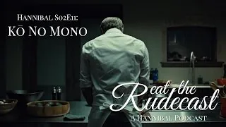 Hannibal S02E11 – Kō No Mono – Eat The Rudecast