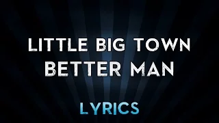 Little Big Town - Better Man (Lyrics)