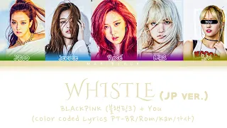 BLACKPINK (블랙핑크) WHISTLE (JP VER.) (Karaoke) [Color Coded Lyrics PT-BR/Rom/Kan/가사] You as a member