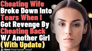 Cheating Wife Broke Down Into Tears When I Got Revenge By Cheating Back W/ Another Girl With Update