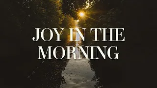 Tauren Wells, Elevation Worship - Joy In The Morning (Lyrics)