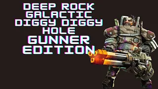 Deep Rock Galactic ( Diggy Diggy Hole) Gunner Edition.