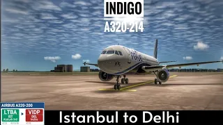 REAL FLIGHT SIMULATOR-ISTANBUL (LTBA)TO NEW DELHI (VIDP)  || INDIGO 6E263 AIRBUS 320-200