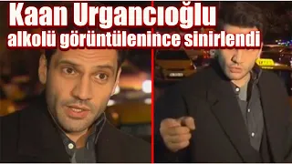 Kaan Urgancıoğlu alkolü görüntülenince sinirlendi